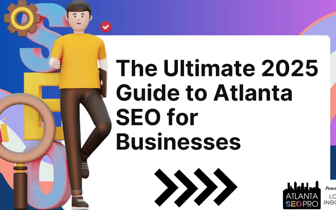 The Ultimate 2025 Guide to Atlanta SEO for Businesses